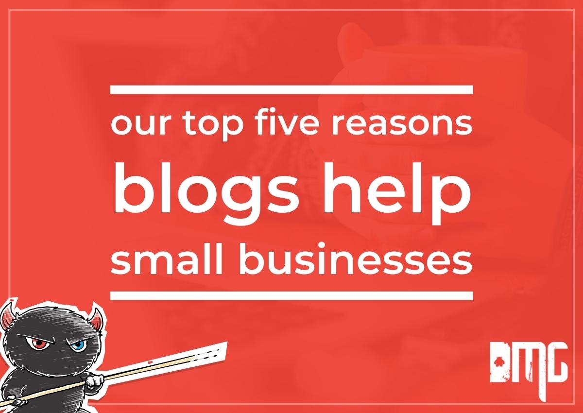 Updated: Our top five reasons blogs help small businesses