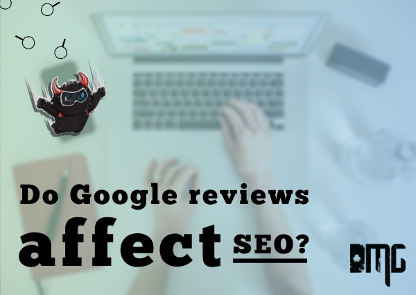 UPDATED: Do Google reviews affect SEO?
