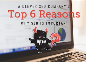 A Denver SEO Company’s Top 6 Reasons Why SEO Is Important