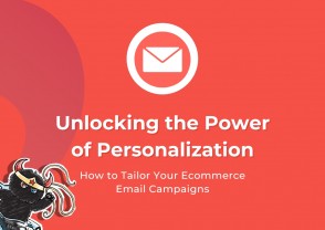 Unlocking the Power of Personalization: How to Tailor Your E-commerce Email Campaigns