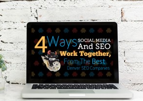 4 Ways Social Media And SEO Work Together, From The Best Denver SEO Companies