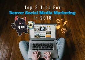 Top 3 Tips For Denver Social Media Marketing In 2018