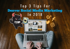 Top 3 Tips For Denver Social Media Marketing In 2018
